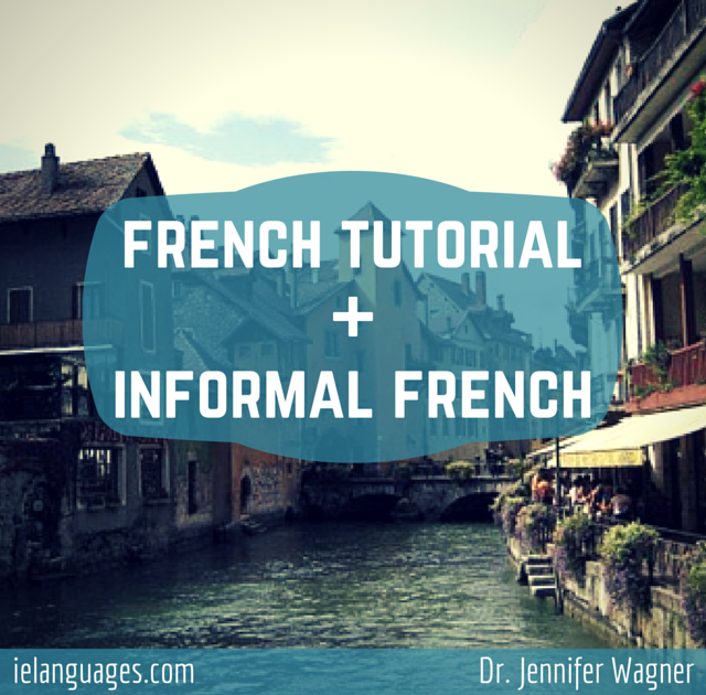 Learn to speak formal and informal French with French Language Tutorial + Informal and Spoken French + mp3s by Dr. Jennifer Wagner and ielanguages.com