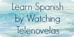 Learn Spanish by Watching Telenovelas